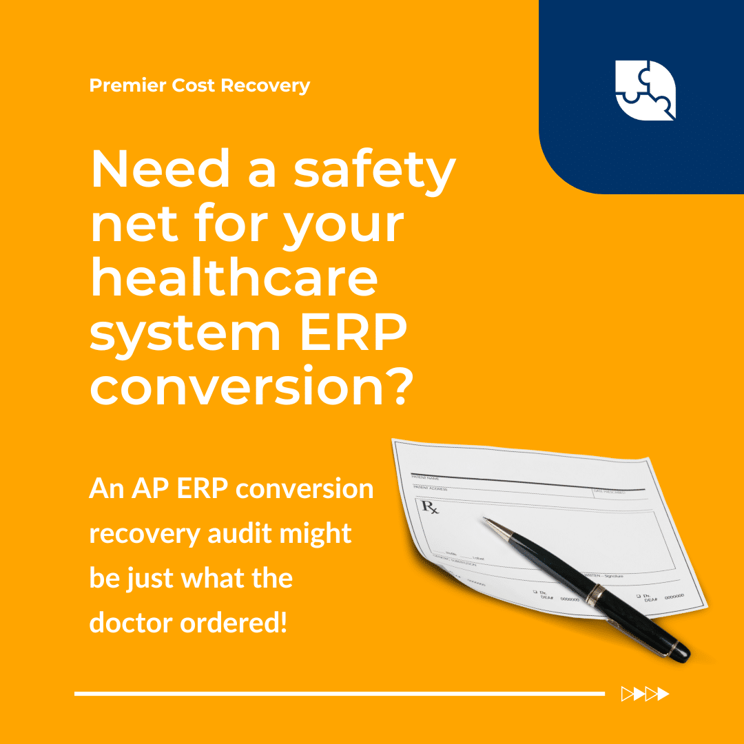 An Accounts Payable ERP Recovery Audit provides a safety net for healthcare system's before, during, and after an ERP conversion